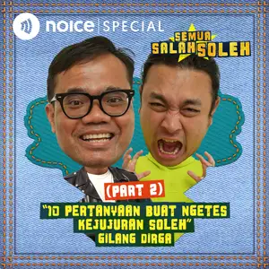 [VIP EPISODE] (PART 2) Gilang Dirga: "10 Pertanyaan Buat Ngetes Kejujuran Soleh"