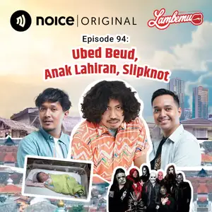 Eps 94: Ubed Beud, Anak Lahiran, Slipknot