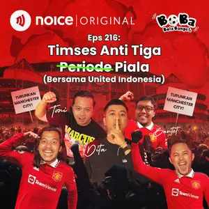 Eps 216: Timses Anti Tiga Piala (Bersama United Indonesia)