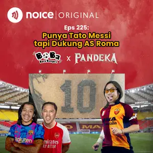 Eps 225: Punya Tato Messi Tapi Dukung AS Roma #Crossover Boba x Pandeka (Bersama Praz Teguh)