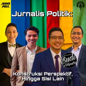 Episode 21 : Jurnalis Politik : Konstruksi Perspektif, Hingga Sisi Lain