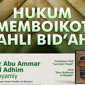 Hukum Memboikot Ahli Bid'ah - Ustadz Abu Ammar Abdhul Adhim (12 Januari 2023)