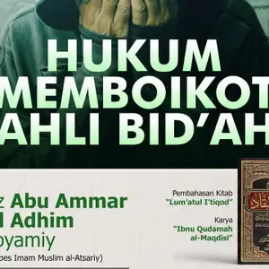 Hukum Memboikot Ahli Bid'ah - Ust. Abu Ammar Abdul Adhim al-Ghoyamiy (2 Februari 2023)