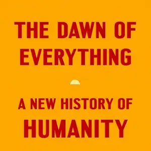 Pendahuluan : The Dawn of Everything a New History of Humanity