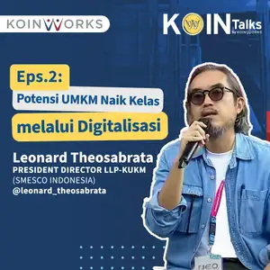 Leonard Theosabrata - Potensi UMKM Naik Kelas melalui Digitalisasi | KoinTalks