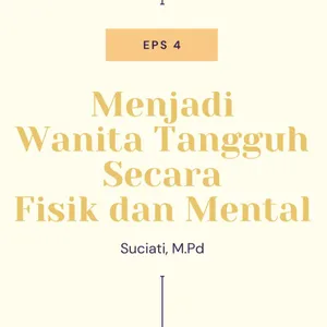 Menjadi Wanita Tangguh secara Fisik dan Mental  - Sahabat Konseling Podcast bersama Suciati, M.Pd