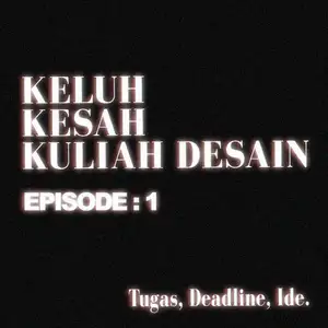 Tugas, Deadline, Ide - Keluh Kesah Kuliah Desain