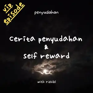 [VIP EPISODE] cerita penyudahan & self reward
