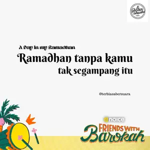 Ramadhan tanpa kamu "tak segampang itu" - #NoiceFriendsWithBarokah