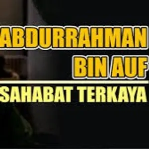 Abdurrahman Bin Auf, Sahabat Nabi Yang Paling Kaya Raya