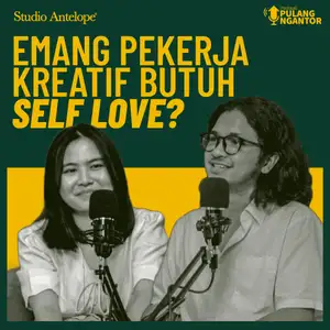 Emang Pekerja Kreatif Perlu Self Love? - Podcast Pulang Ngantor