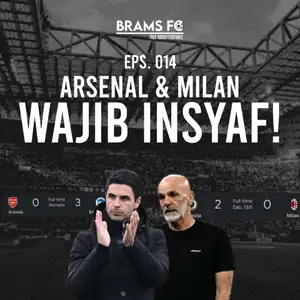 EPS. 014 | ARSENAL DAN MILAN WAJIB INSYAF!