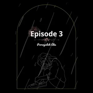 Episode 3 - Percayailah Aku