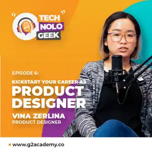 TECHNOLOGEEK - Kickstart Your Career As Product Designer with Vina Zerlina (Part 1) - Episode 6