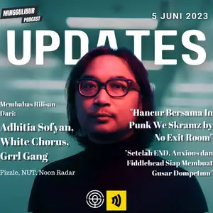 Minggulibur Podcast Updates: Hancur Bersama In Punk We Skramz by No Exit Room dan Kabar Anxious dan Fiddlehead ke Indonesia