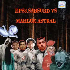 Eps 3 : Sahabat Absurd vs Makhluk Astral!!! Iiiiiiii Sereeemmmm