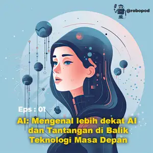 AI: Mengenal lebih dekat AI dan Tantangan di Balik Teknologi Masa Depan