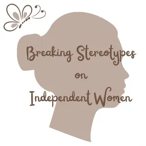 Breaking Stereotypes on Independent Women