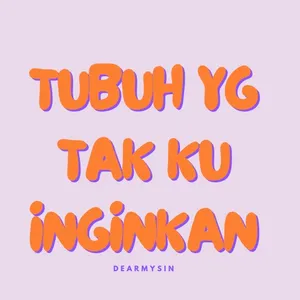 Tubuh yang tak ku ingini