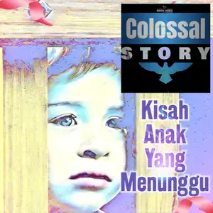 Colossal Story Eps.01 - Kisah Anak Yang Menunggu