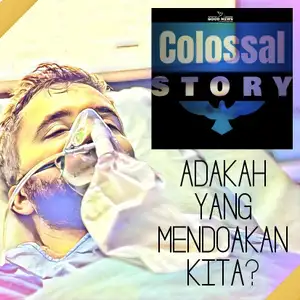 Colossal Story Eps.02 - Adakah Yang Mendoakan Kita