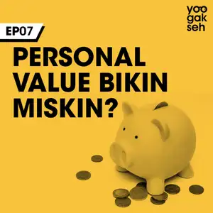 EP07 - Personal Value Bikin Miskin?