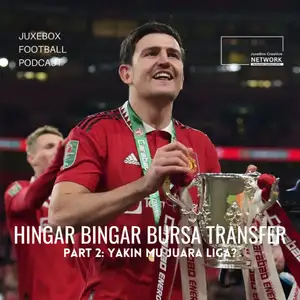 Hingar Bingar Bursa Transfer Part 2: Yakin MU Juara Liga?