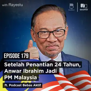 Setelah Penantian 24 Tahun, Anwar Ibrahim Jadi PM Malaysia Ft. Podcast Bebas Aktif