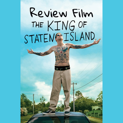 Eps 05: Review Film - The King of Staten Island (2020)