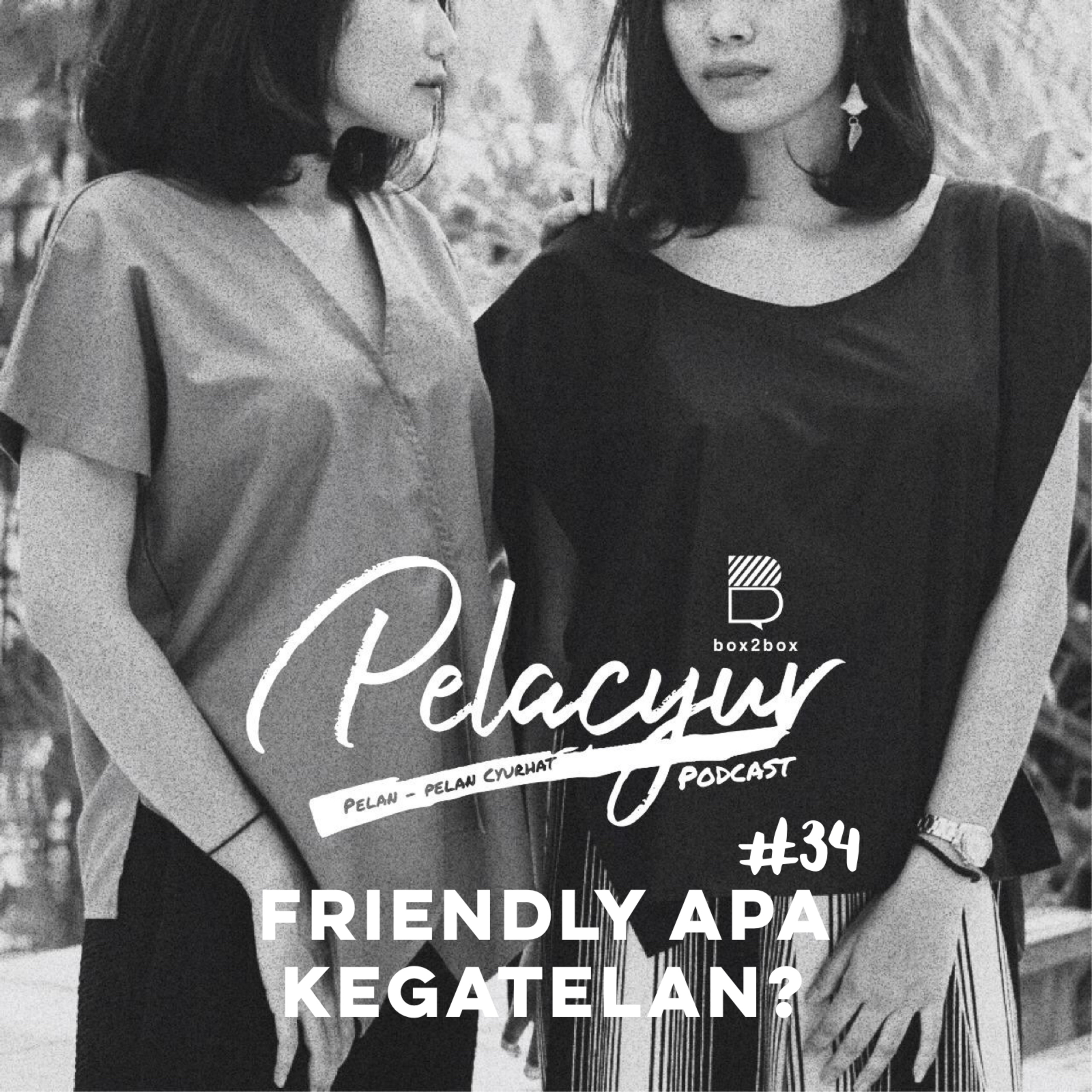 34. Friendly apa Kegatelan?