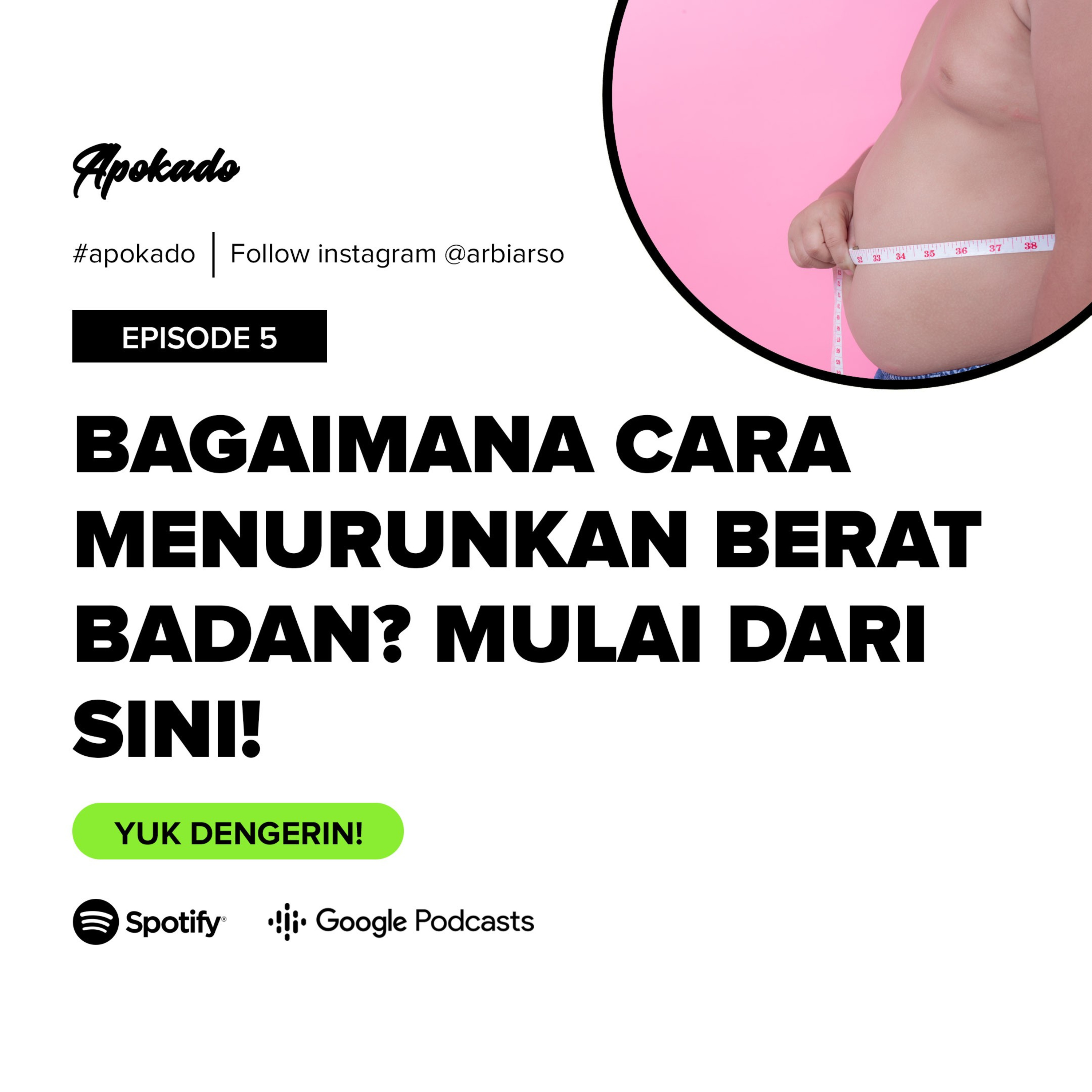 APOKADO EP 5-Bagaimana Cara Menurunkan Berat Badan? Mulai Dari Sini!