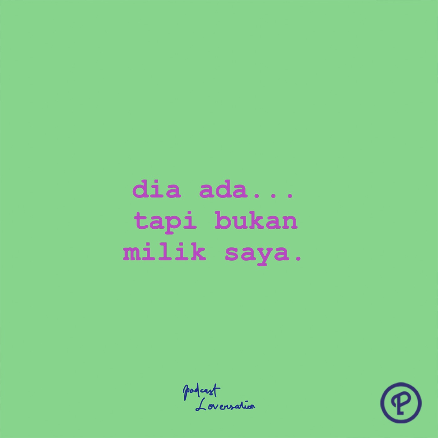 dia ada, tapi bukan milik gue