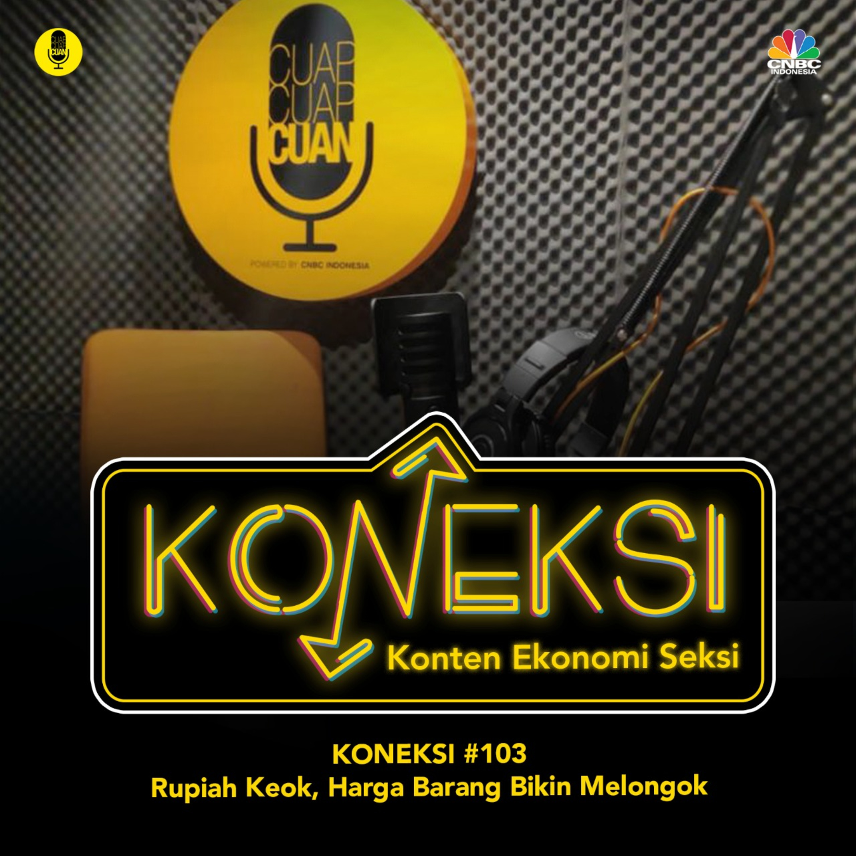KONEKSI #103 Rupiah Keok, Harga Barang Bikin Melongok