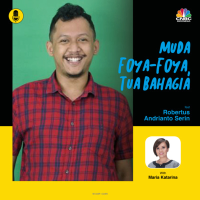 Muda Foya-foya, Tua Bahagia ft Robertus Andrianto Serin