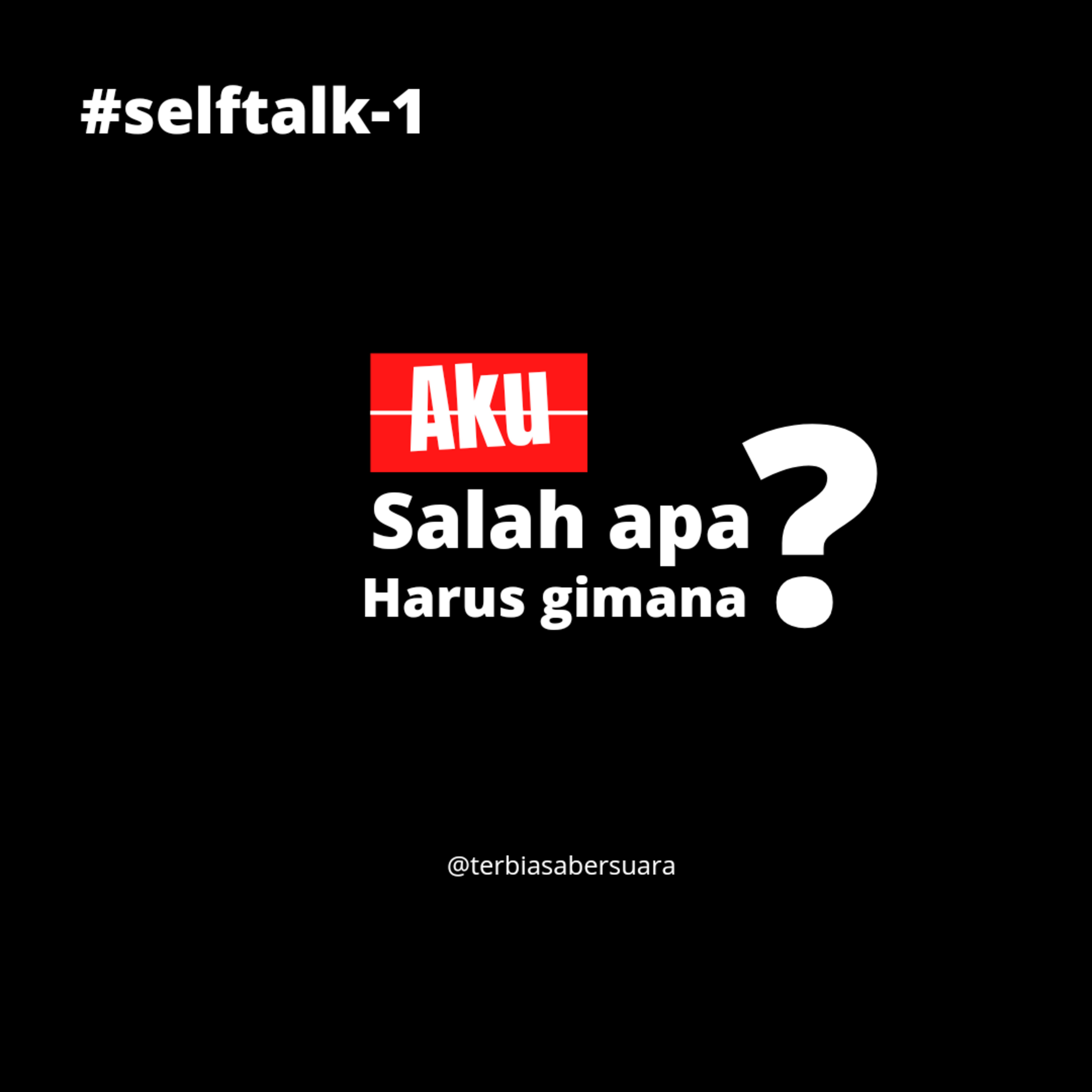 aku salah apa? harus gimana? - (#selftalk-1)
