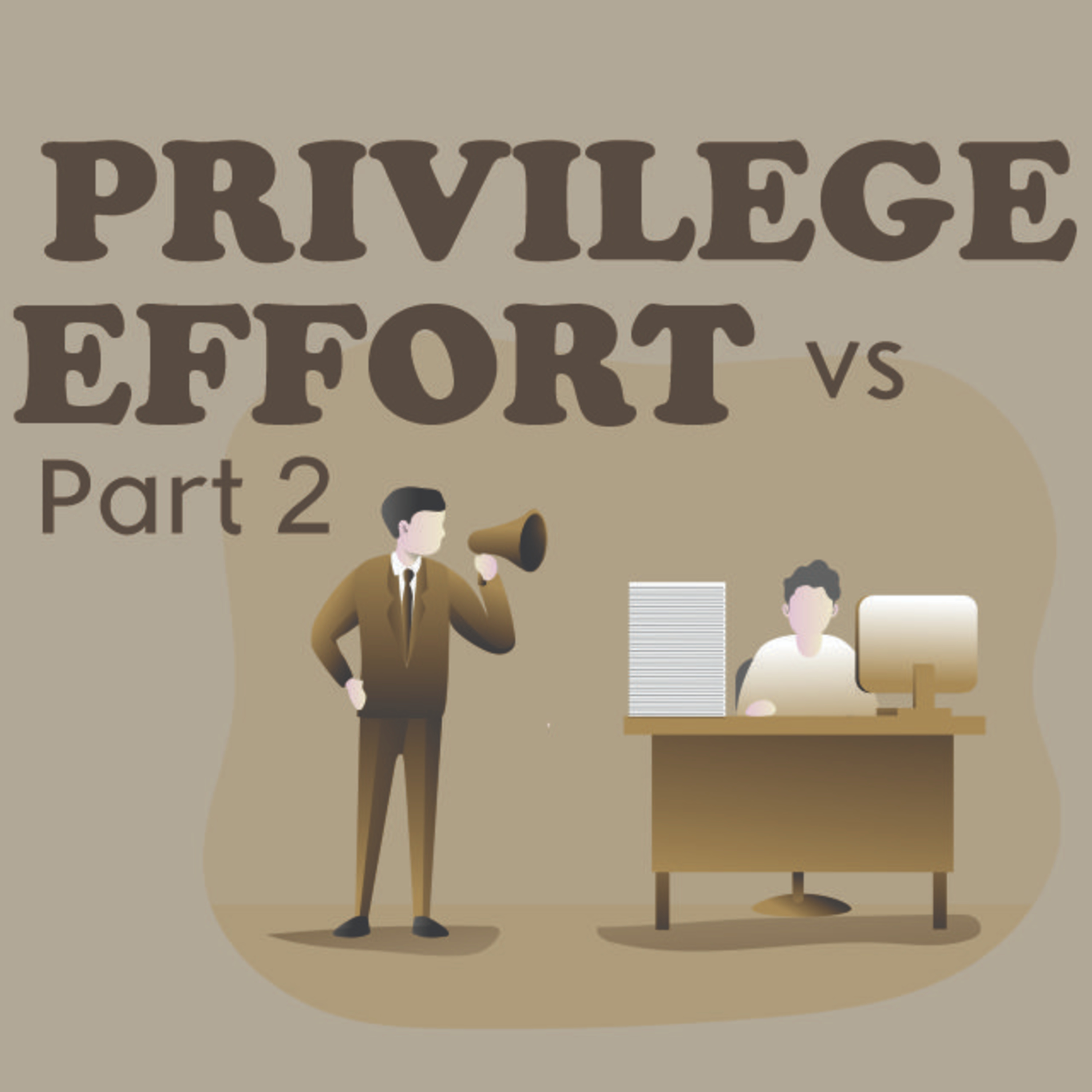 #2 Privilege VS Effort, Mana yang lebih baik? [Part 2]
