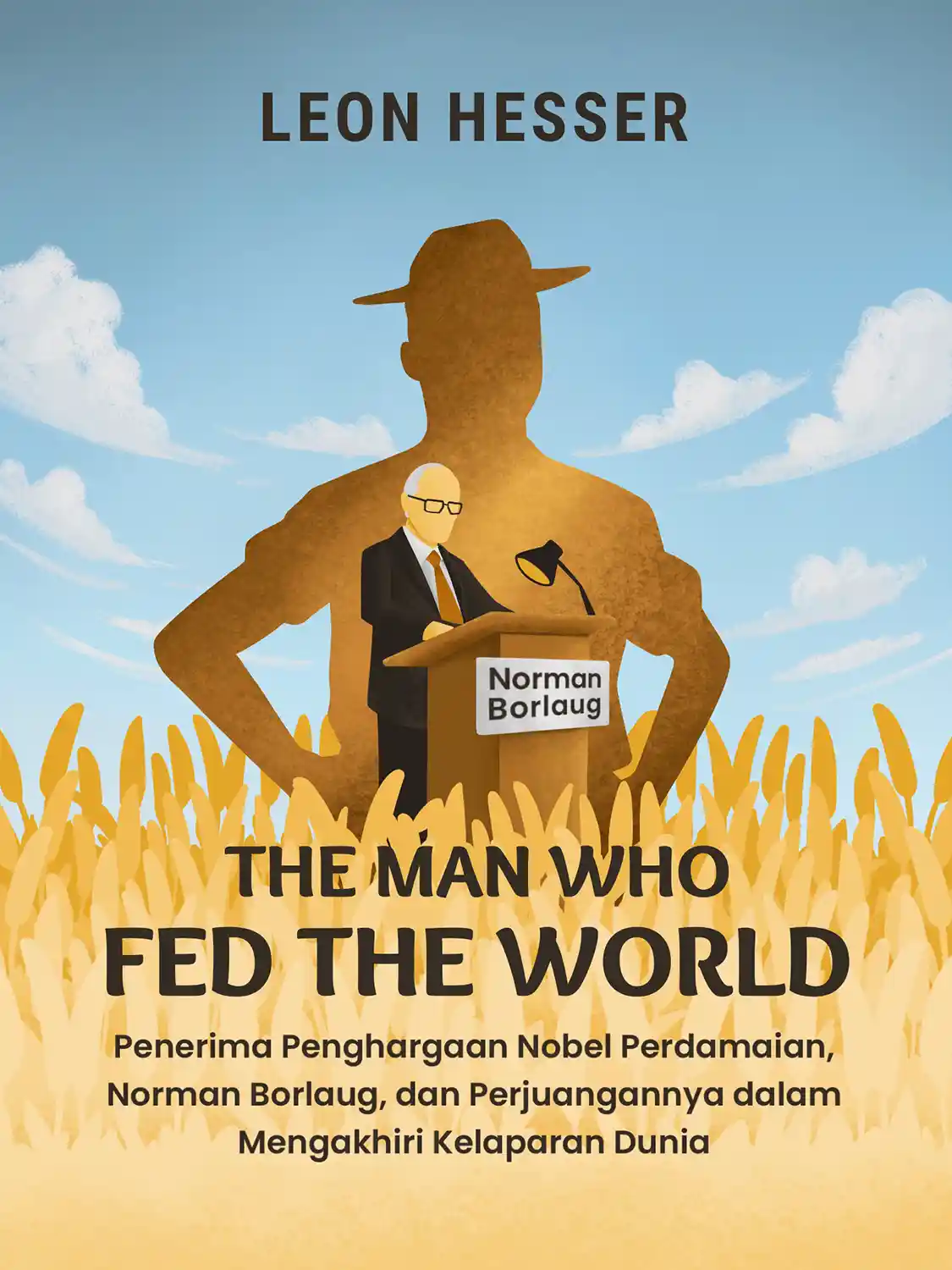 #2 Norman Borlaug mengabdikan kepala, tangan, dan hatinya untuk memerangi kelaparan dunia.