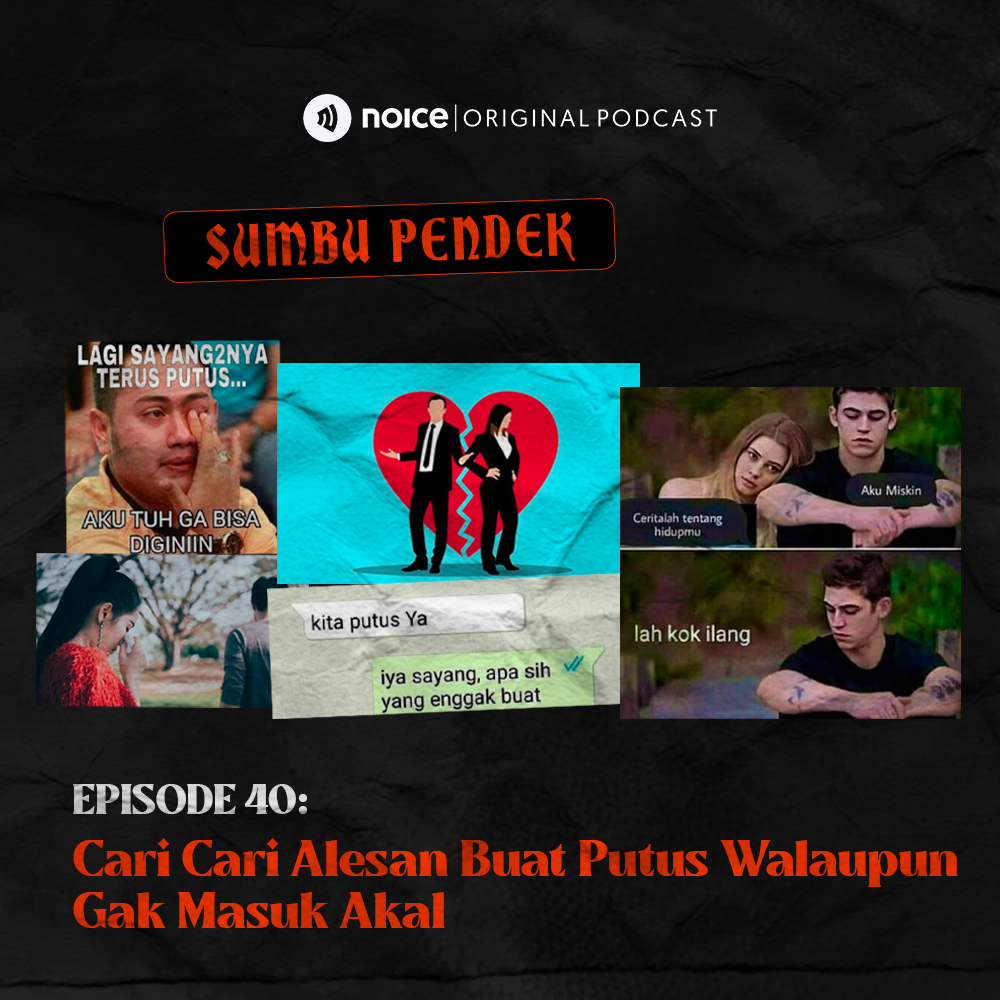 Eps 40: Cari Cari Alesan Buat Putus Walaupun Gak Masuk Akal