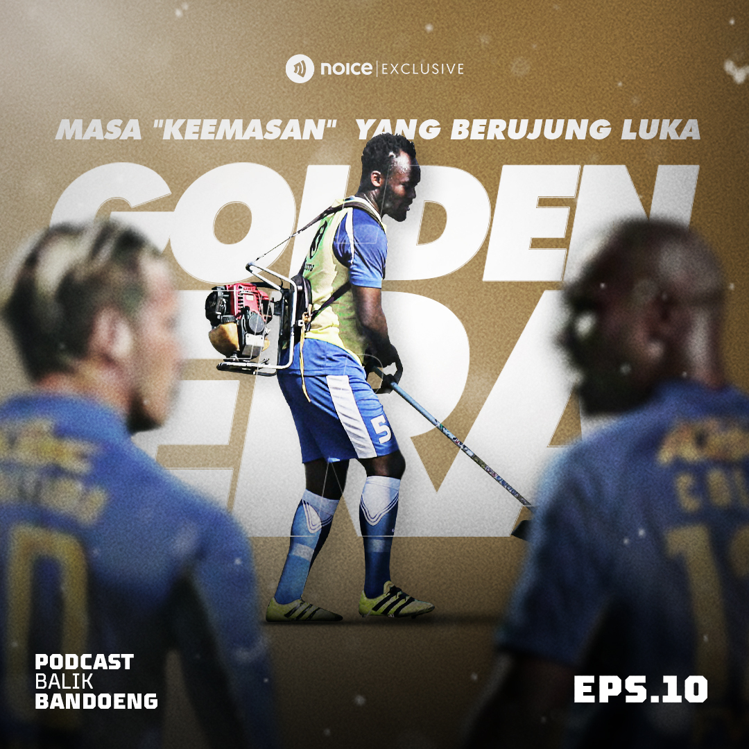 Eps. 10 : #FLASHBACK Golden Era, Masa "keemasan" Yang Berujung Luka