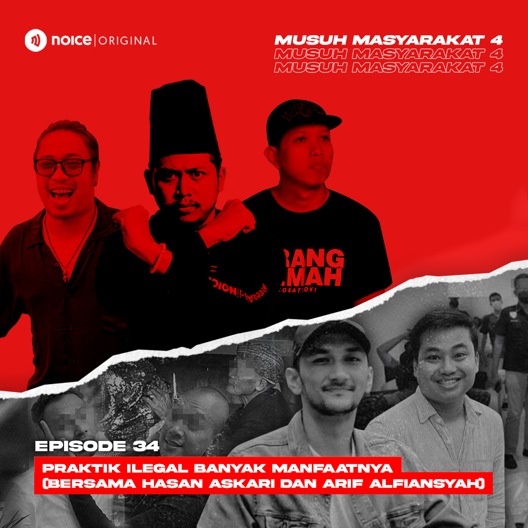 Eps 34: Praktik Ilegal Banyak Manfaatnya (Bersama Hasan Askari dan Arif Alfiansyah)