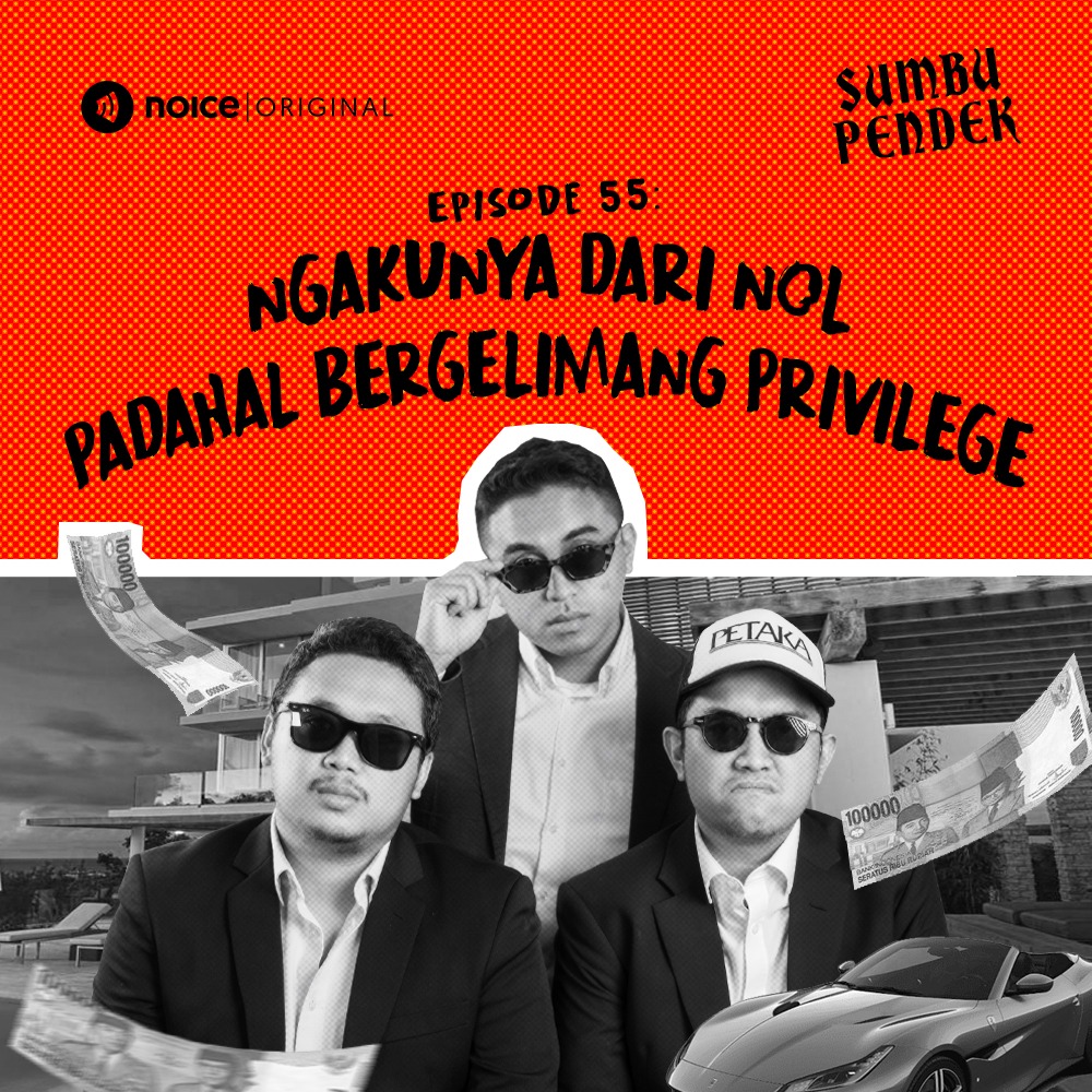 Eps 55: Ngakunya Dari Nol Padahal Bergelimang Privilege