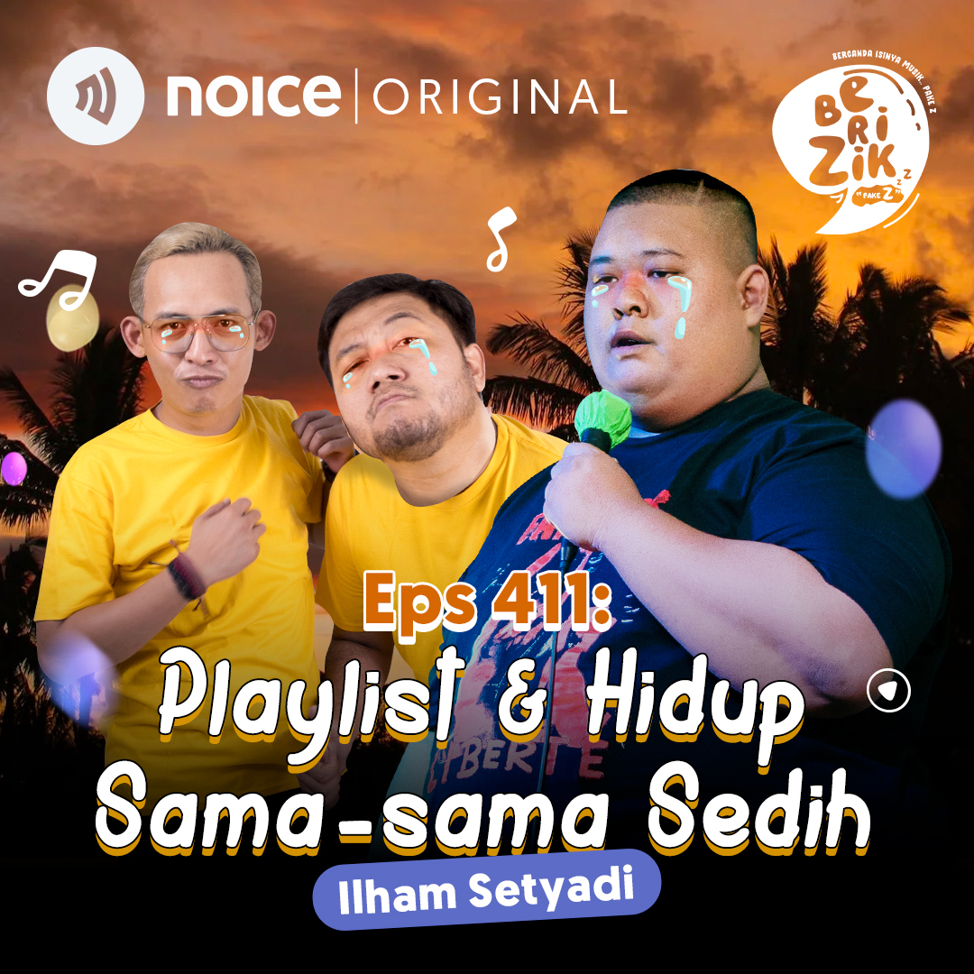 Eps 411: Playlist & Hidup Sama-sama Sedih (Ilham Setyadi)