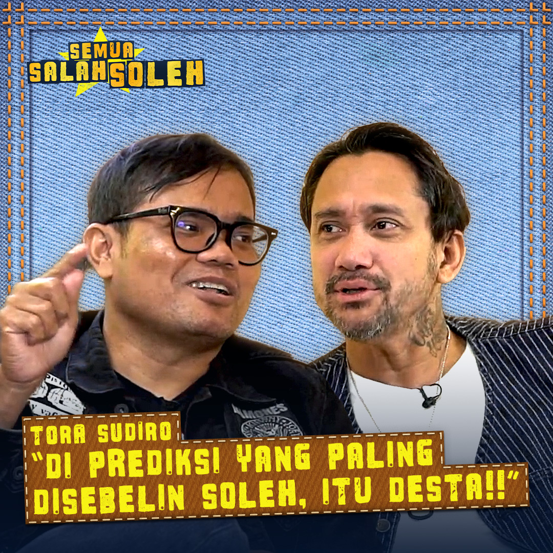 Tora Sudiro: "Di Prediksi Yang Paling Disebelin Soleh, Itu Desta!!"