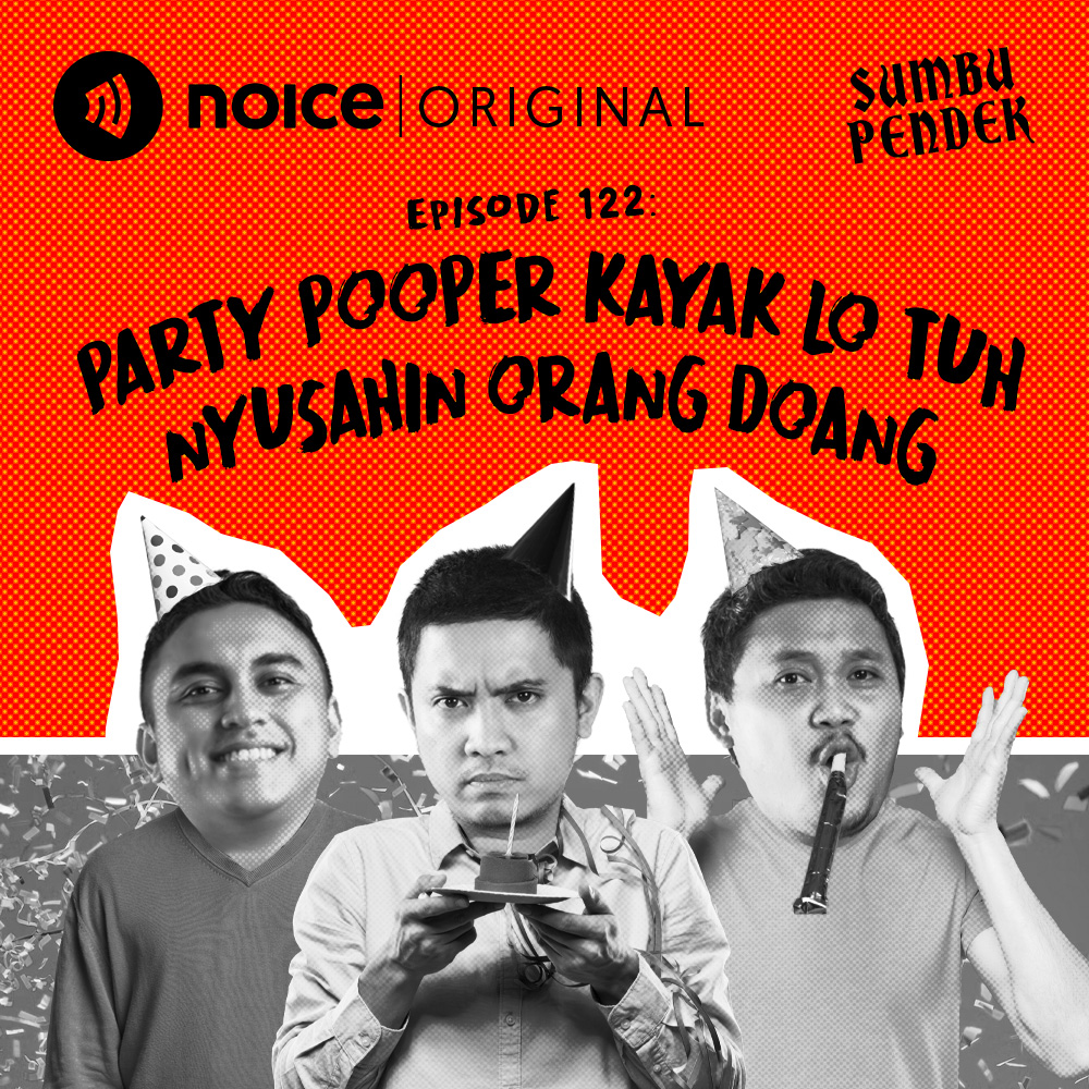 Eps 122: Party Pooper Kayak Lo Tuh Nyusahin Doang