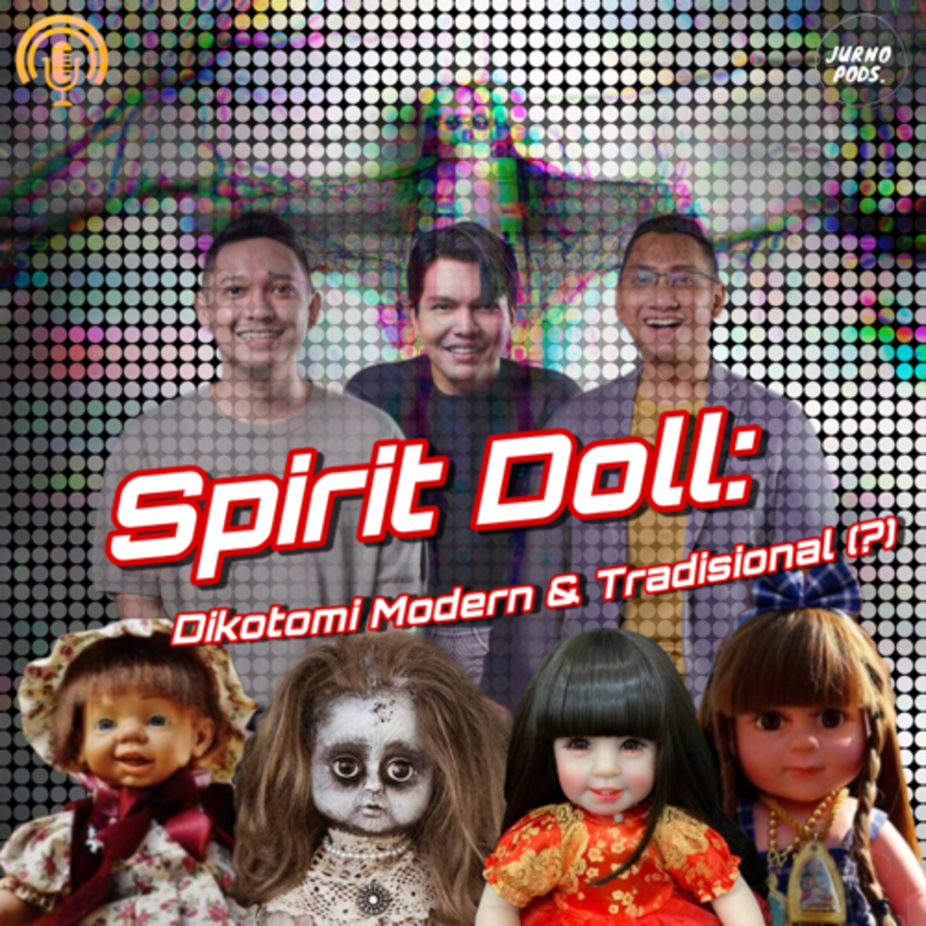 Episode 40 : Fenomena Spirit Doll : Dikotomi Modern & Tradisional (?)