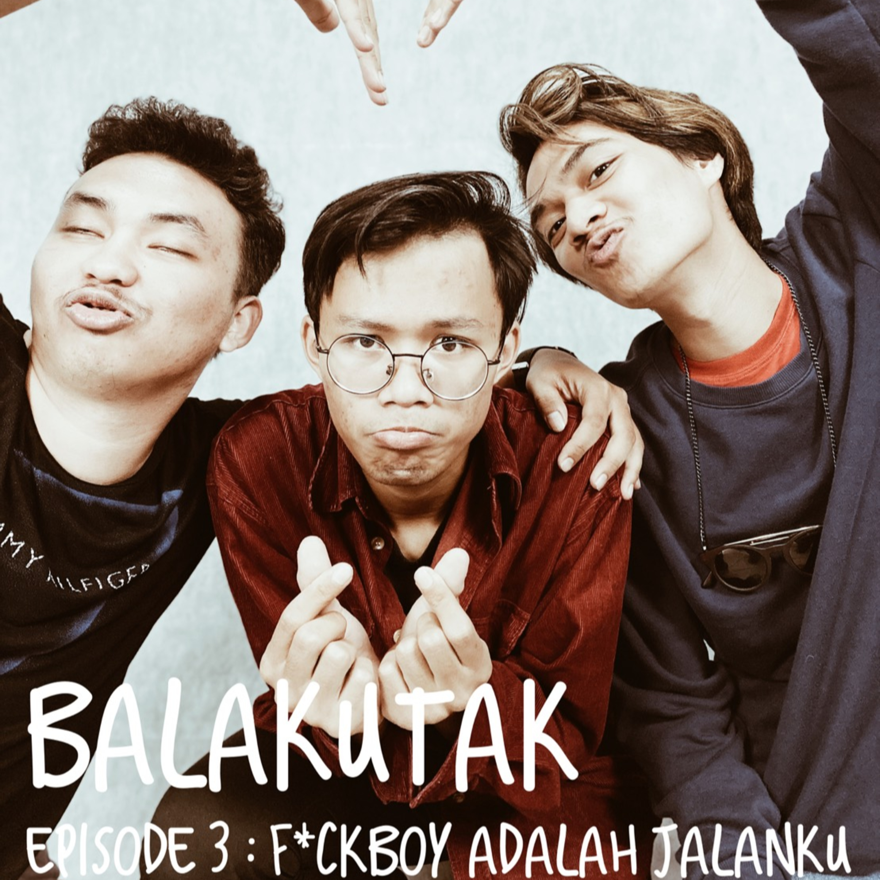 Episode 3 : F*ckboy Adalah Jalanku