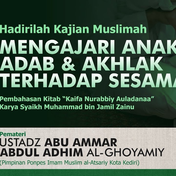 Mengajari Anak Adab & Akhlak Terhadap Sesama - Ust. Abu Ammar Abdul Adhim al-Ghoyamiy (17 Januari 2023)