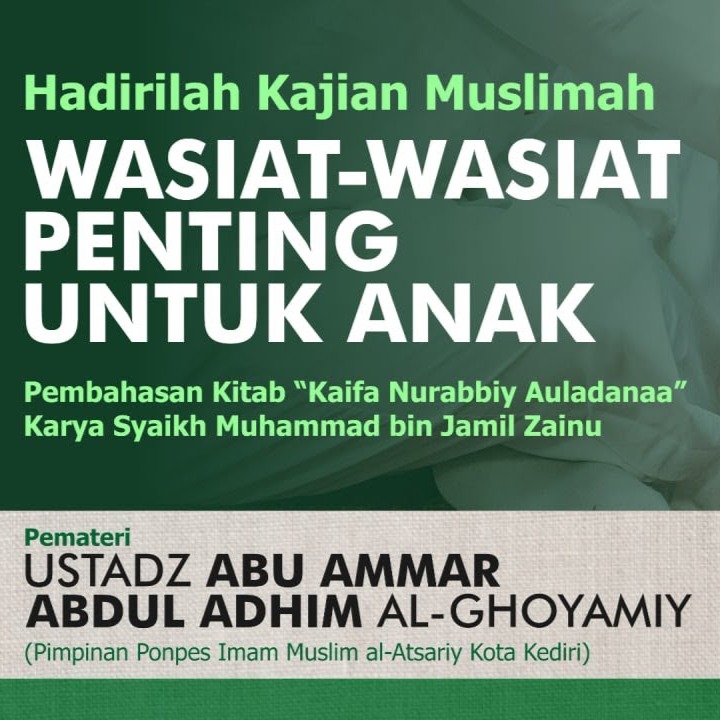 Wasiat-Wasiat Penting Untuk Anak - Ust. Abu Ammar Abdul Adhim al-Ghoyamiy (7 Februari 2023)
