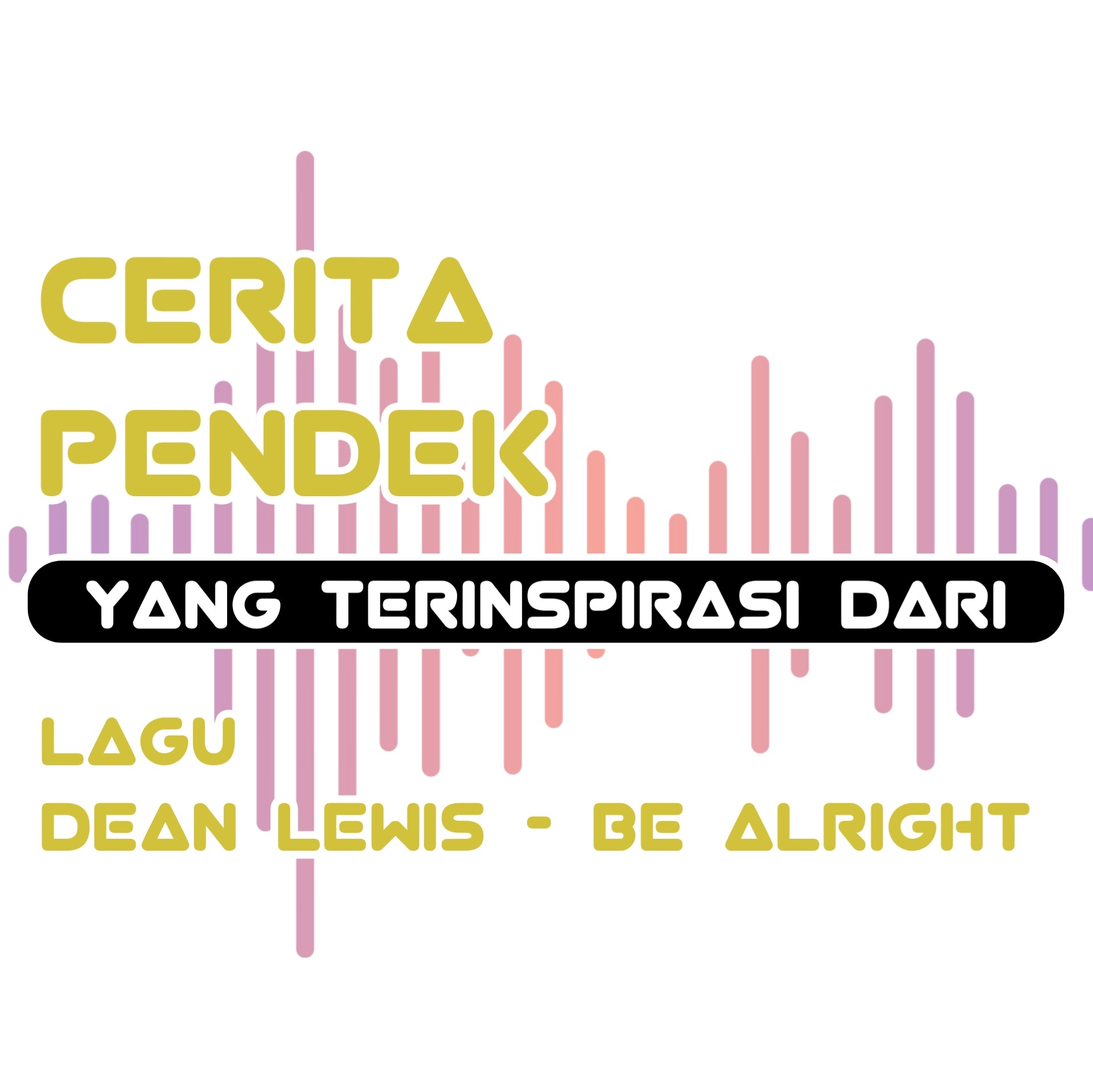 CERPEN DARI LAGU DEAN LEWIS - BE ALRIGHT