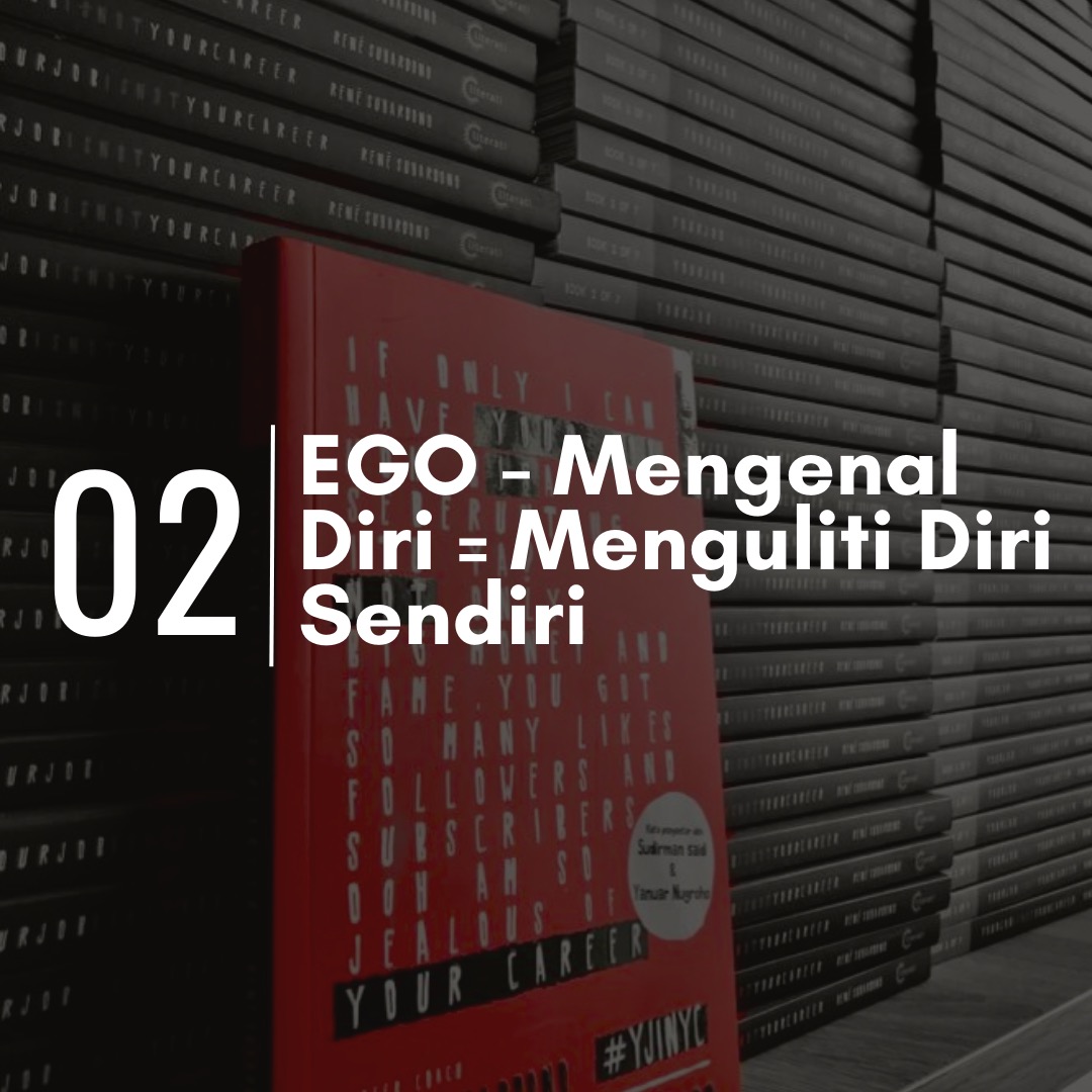 #2. EGO - Mengenal Diri = Menguliti Diri Sendiri